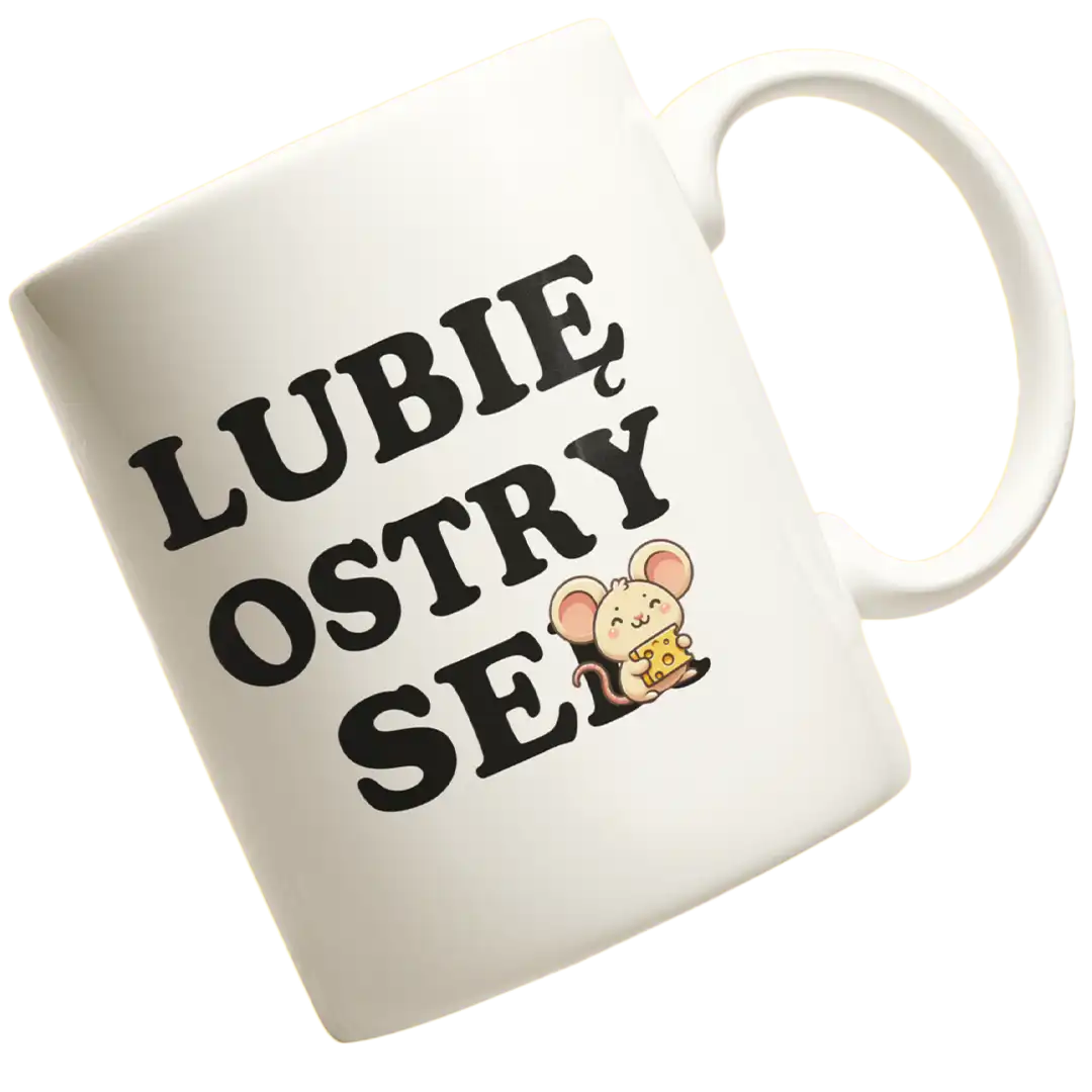 ŚMIESZNY KUBEK Z NADRUKIEM LUBIĘ OSTRY SEX