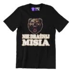 KOSZULKA NIE DRAŻNIJ MISIA