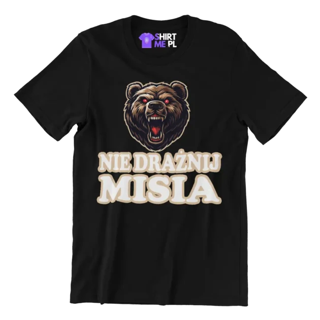 KOSZULKA NIE DRAŻNIJ MISIA