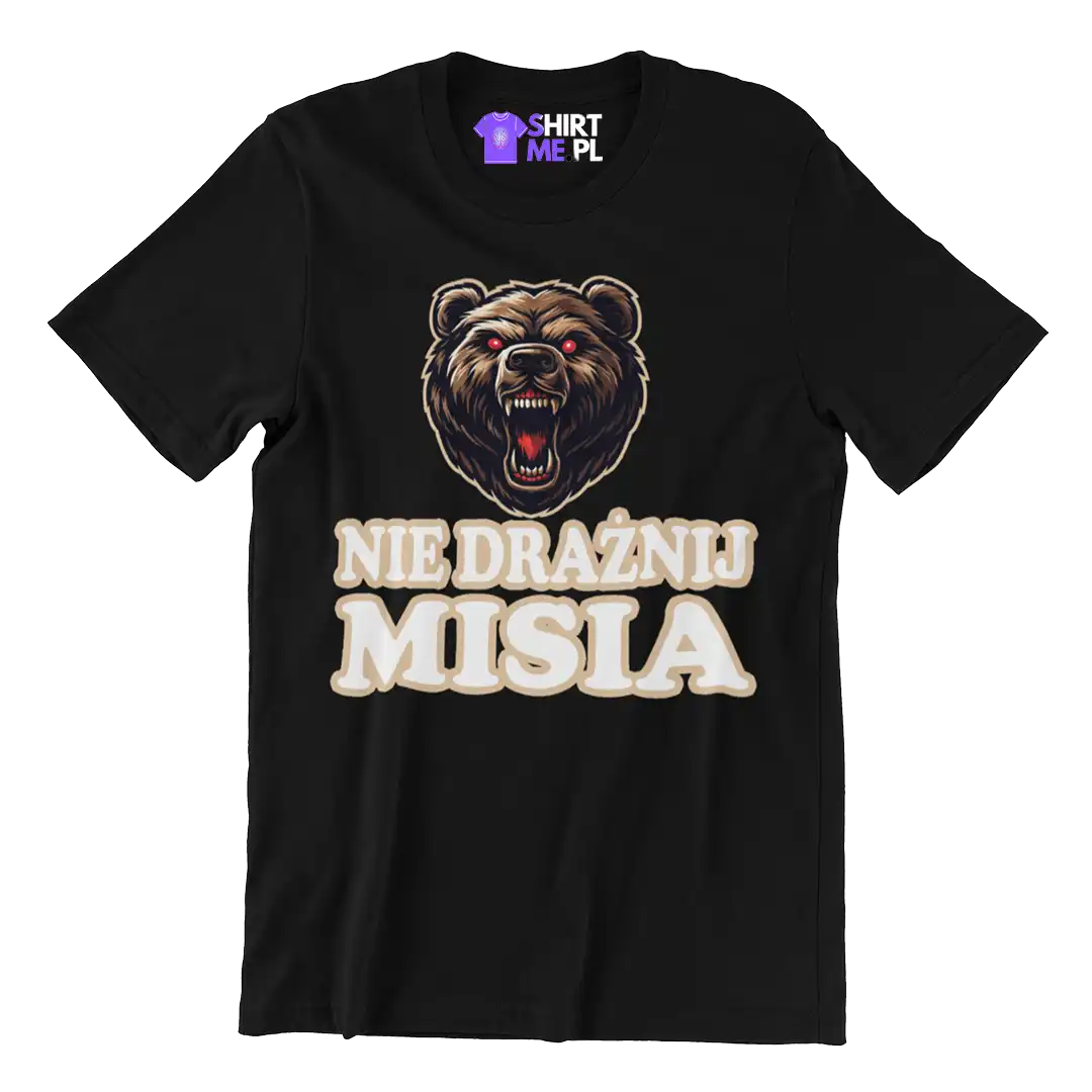 KOSZULKA NIE DRAŻNIJ MISIA
