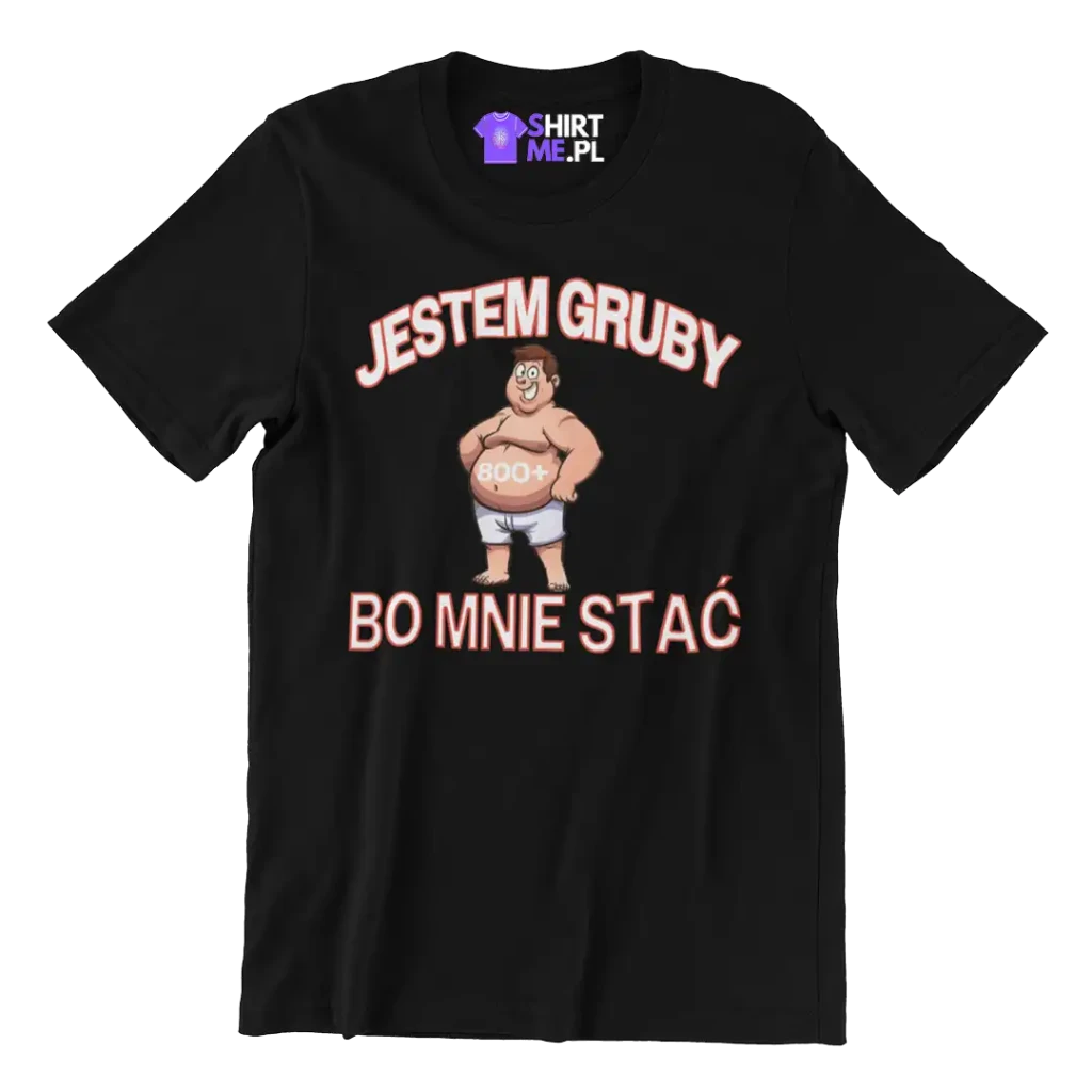 KOSZULKA jestem gruby bo mnie stać