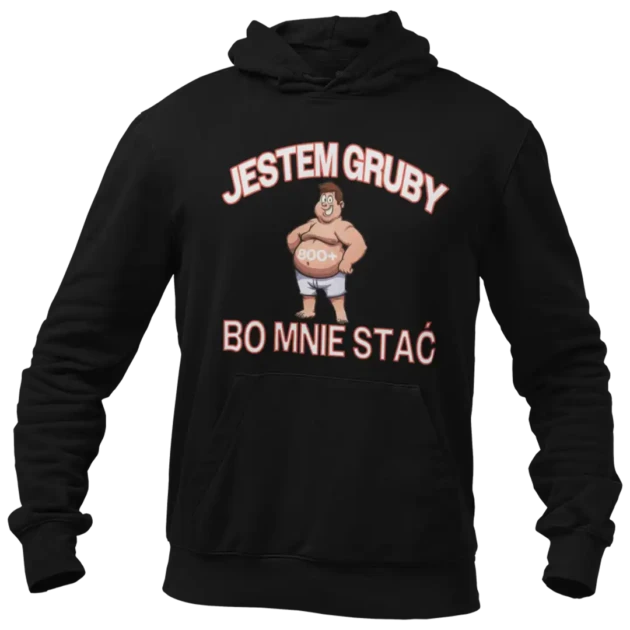 BLUZA jestem gruby bo mnie stać