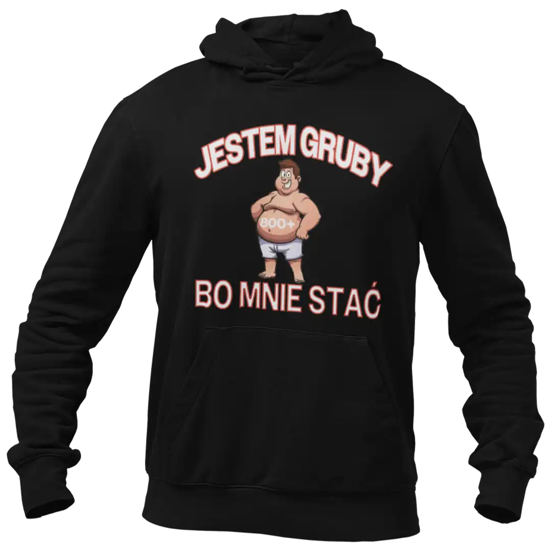 BLUZA jestem gruby bo mnie stać