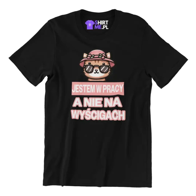KOSZULKA jestem w pracy a nie na wyścigach