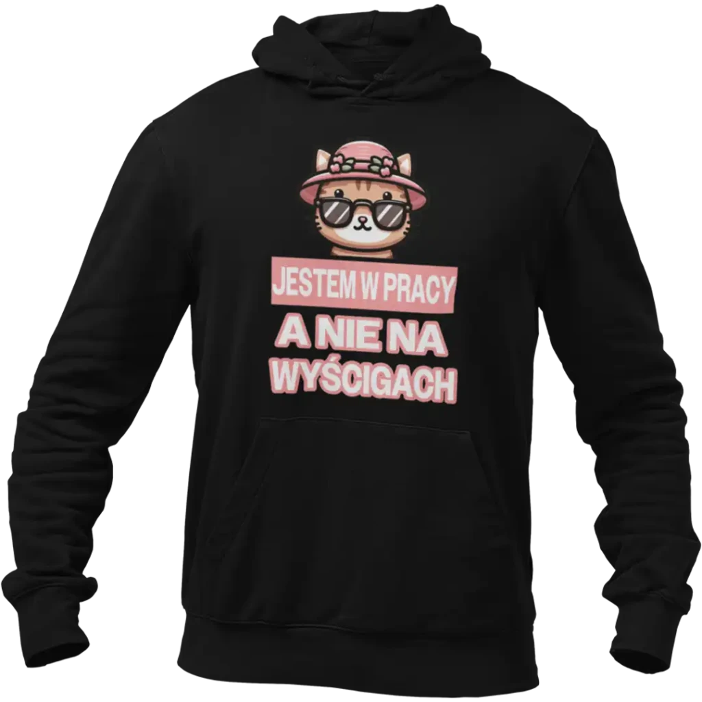 BLUZA JESTEM W PRACY A NIE NA WYŚCIGACH