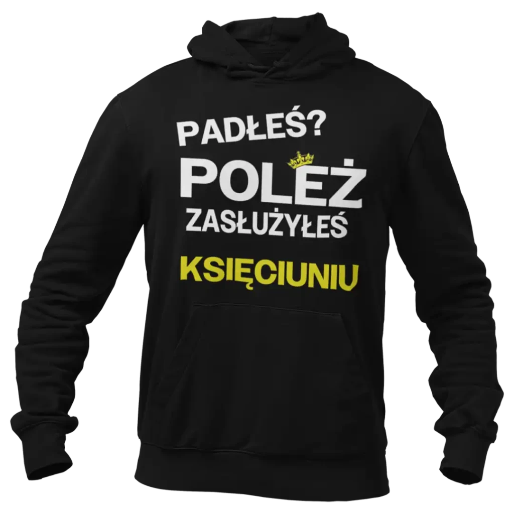 BLUZA PADŁEŚ? POLEŻ ZASŁUŻYŁEŚ KSIĘCIUNIU