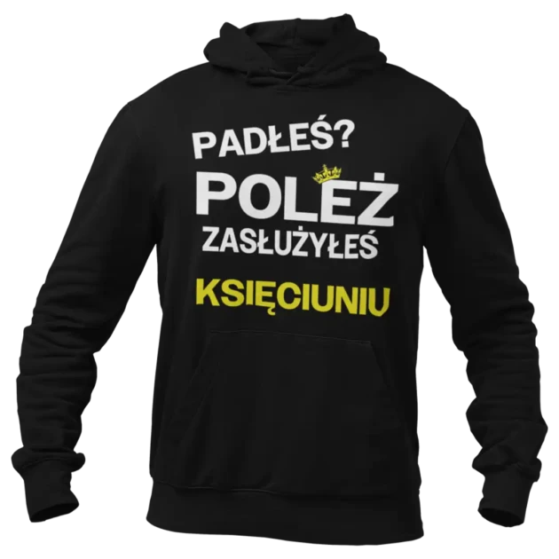 BLUZA PADŁEŚ? POLEŻ ZASŁUŻYŁEŚ KSIĘCIUNIU