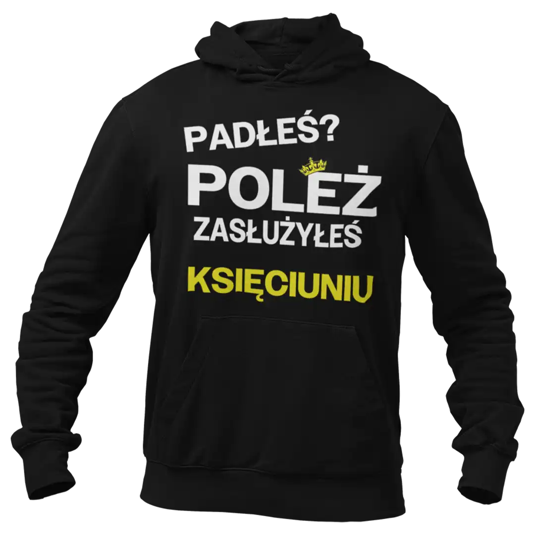 BLUZA PADŁEŚ? POLEŻ ZASŁUŻYŁEŚ KSIĘCIUNIU