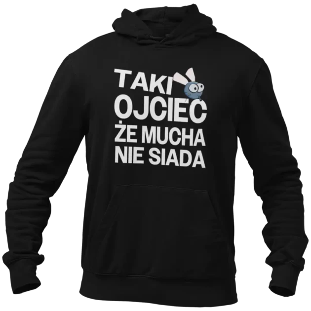 BLUZA taki ojciec że mucha nie siada