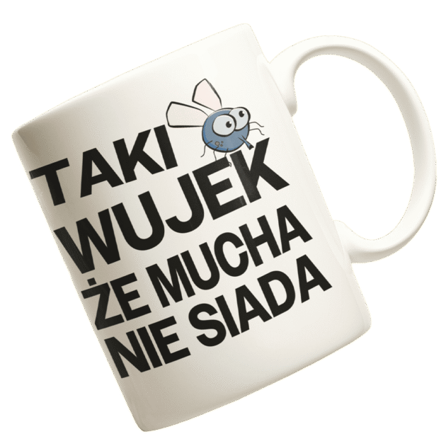 taki wujek że mucha nie siada