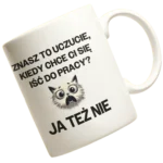 kubek znasz to uczucie, kiedy chce ci się iść do pracy?