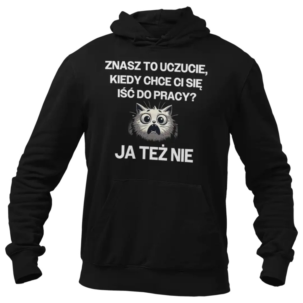 bluza znasz to uczucie, kiedy chce ci się iść do pracy?