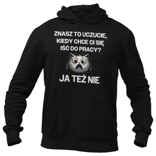 bluza znasz to uczucie, kiedy chce ci się iść do pracy?