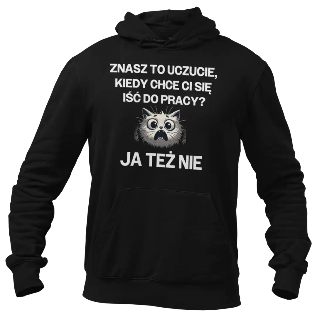 bluza znasz to uczucie, kiedy chce ci się iść do pracy?