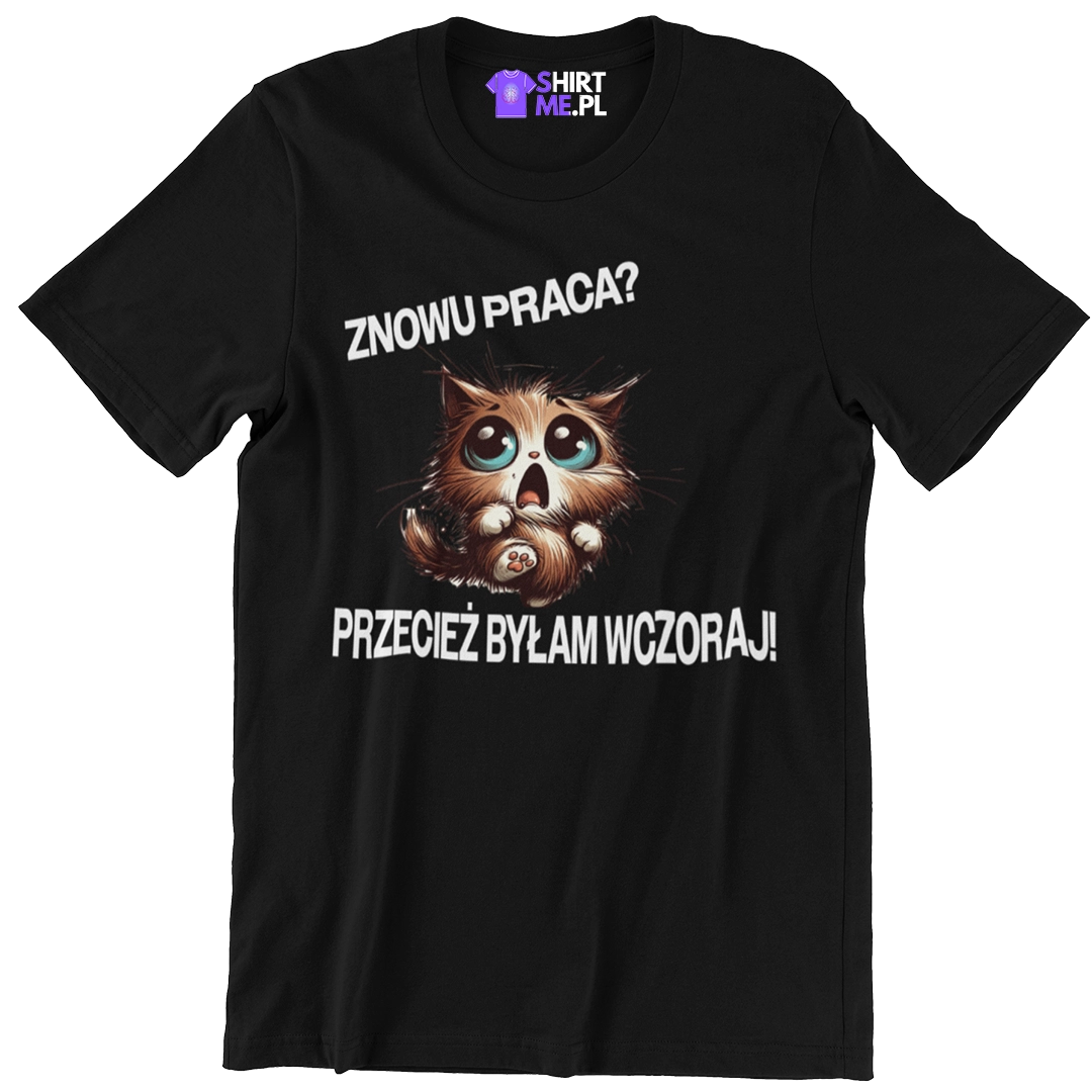 KOSZULKA znowu praca? Przecież byłam wczoraj!