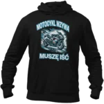 BLUZA DLA MOTOCYKLISTY- MOTOCYKL WZYWA MUSZĘ IŚĆ