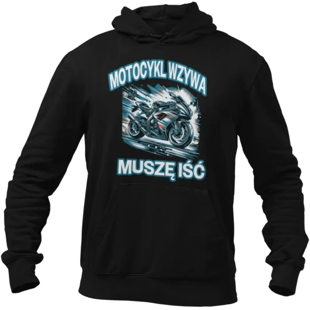 BLUZA DLA MOTOCYKLISTY- MOTOCYKL WZYWA MUSZĘ IŚĆ