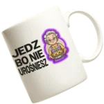 KUBEK dla babci jedz bo nie urośniesz!
