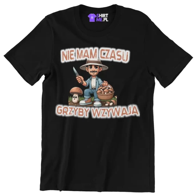 KOSZULKA dla grzybiarza- nie mam czasu grzyby wzywają