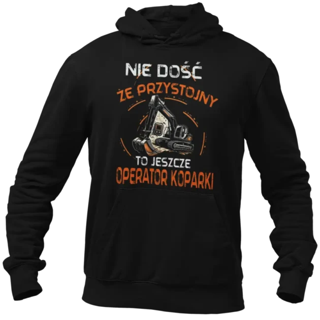BLUZA nie dość że przystojny to jeszcze operator koparki