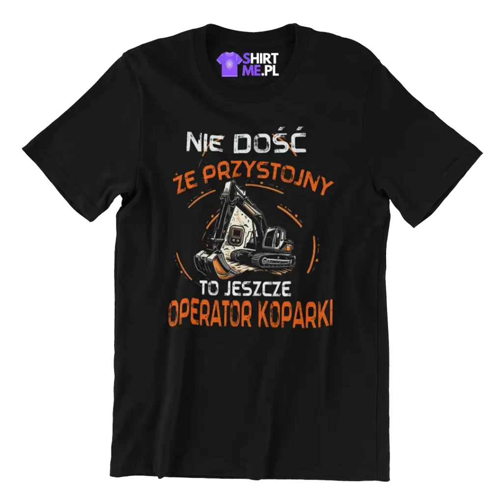 KOSZULKA nie dość że przystojny to jeszcze operator koparki