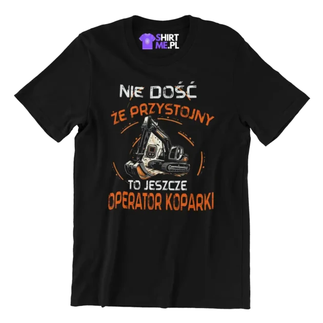 KOSZULKA nie dość że przystojny to jeszcze operator koparki