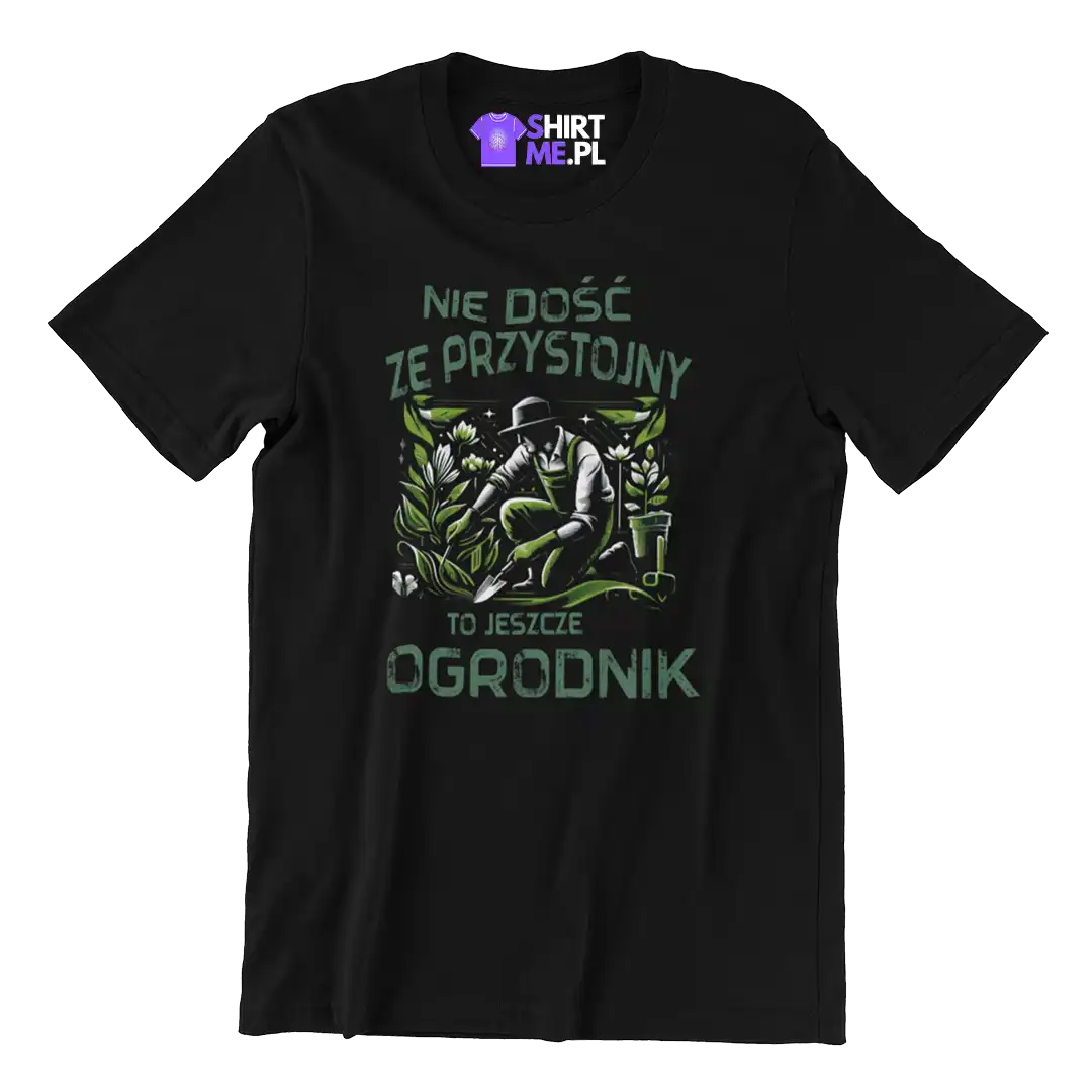 KOSZULKA nie dość że przystojny to jeszcze ogrodnik