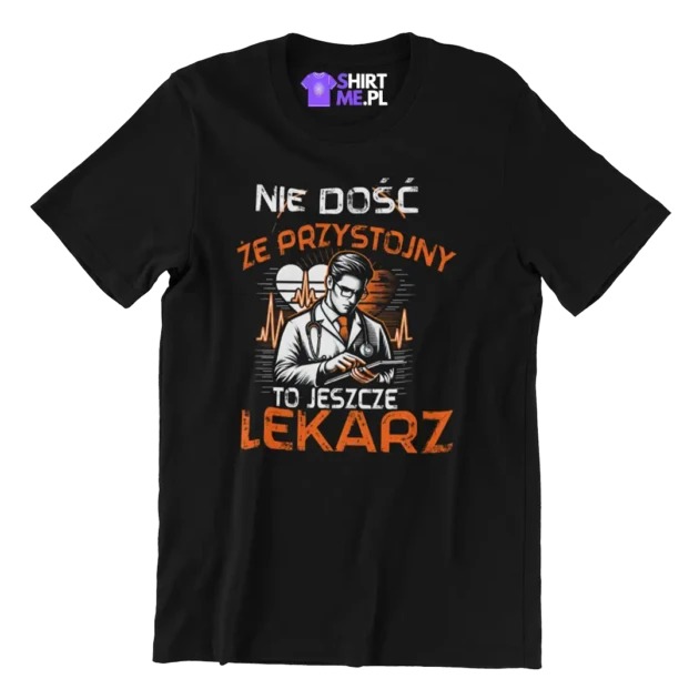 KOSZULKA NIE DOŚĆ ŻE PRZYSTOJNY TO JESZCZE LEKARZ