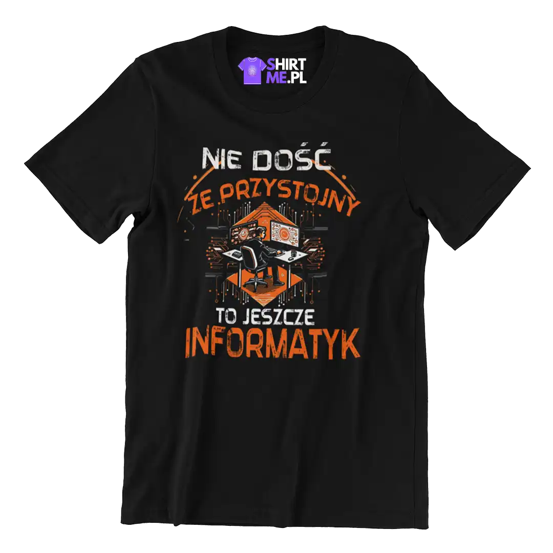 koszulka IE DOŚĆ ŻE PRZYSTOJNY TO JESZCZE INFORMATYK