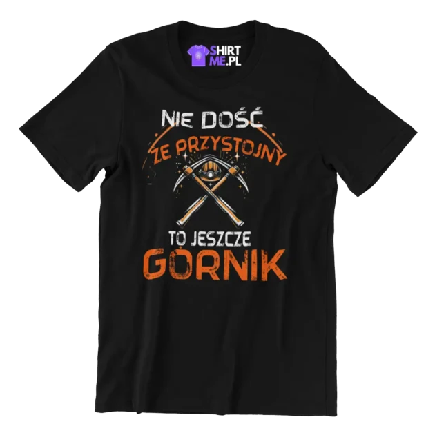 KOSZULKA nie dość że przystojny to jeszcze GÓRNIK