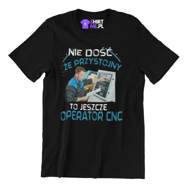 KOSZULAK NIE DOSĆ ŻE PRZYSTOOJNY TO JESZCZE OPERATOR CNC