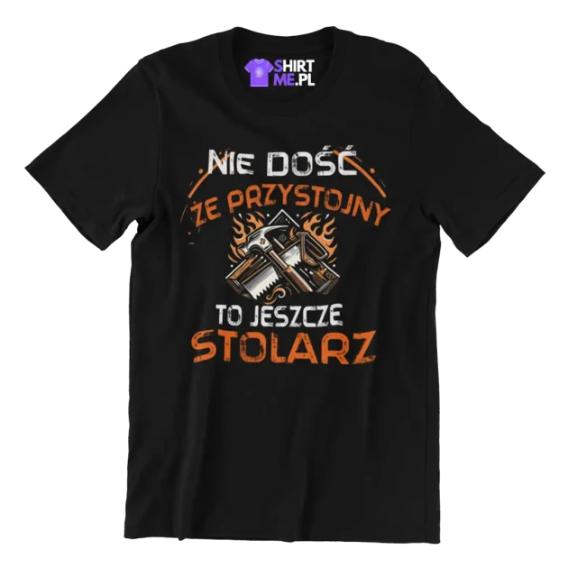 KOSZULKA NIE DOŚĆ ŻE PRZYSTOJNY TO JESZCZE STOLARZ