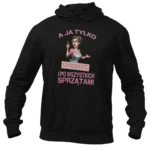 BLUZA A JA TYLKO CHODZĘ I PO WSZYSTKICH SPRZĄTAM