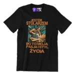 KOSZULKA jestem stolarzem bo to moja pasja i styl życia