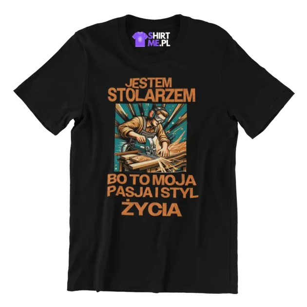 KOSZULKA jestem stolarzem bo to moja pasja i styl życia