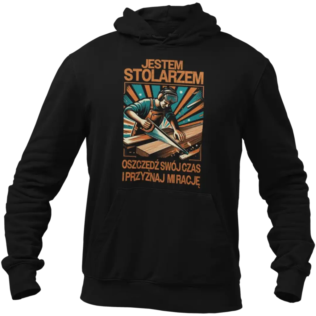 Bluza jestem stolarzem oszczędź swój czas i przyznaj mi rację