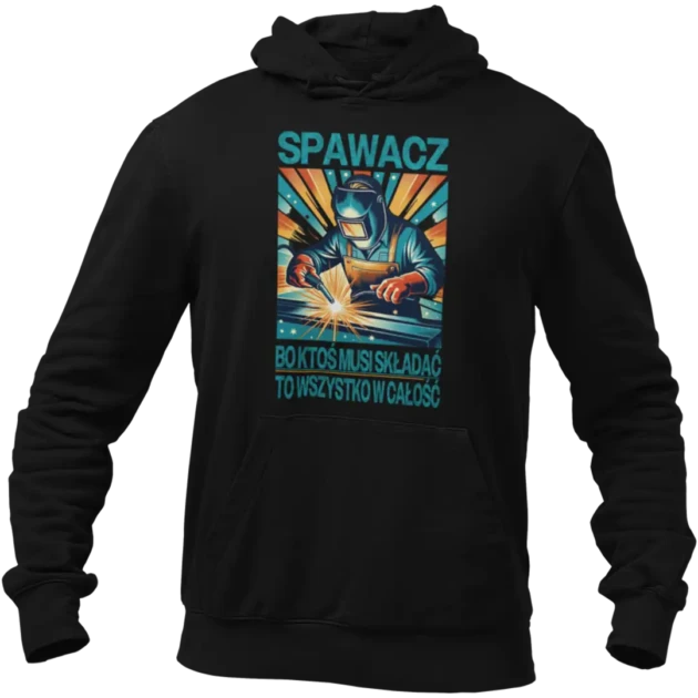 Bluza spawacz bo ktoś musi składać to wszystko w całość
