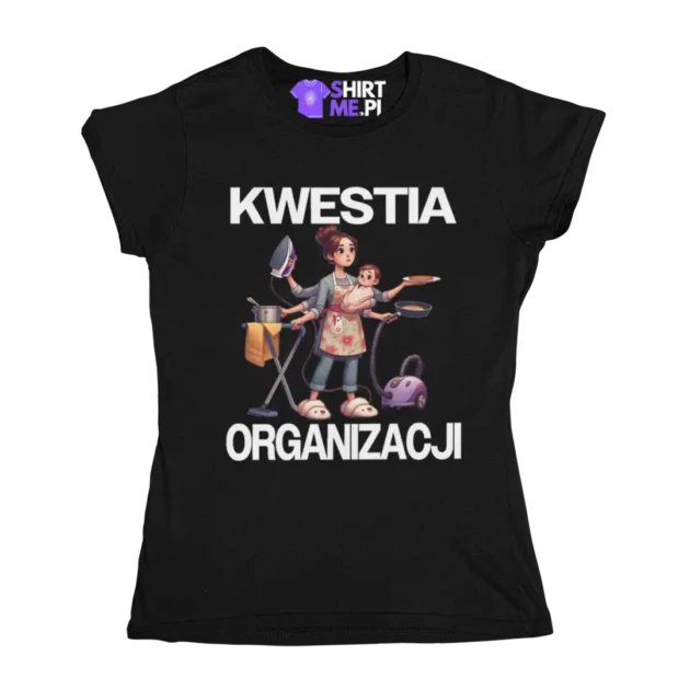 Koszulka kwestia organizacji dla mamy