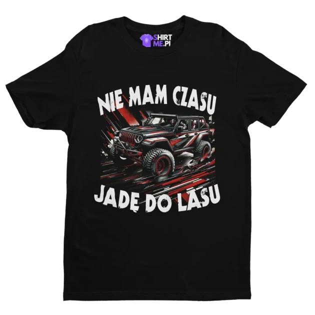 KOSZULKA Koszulka Nie Mam Czasu Jadę Do Lasu