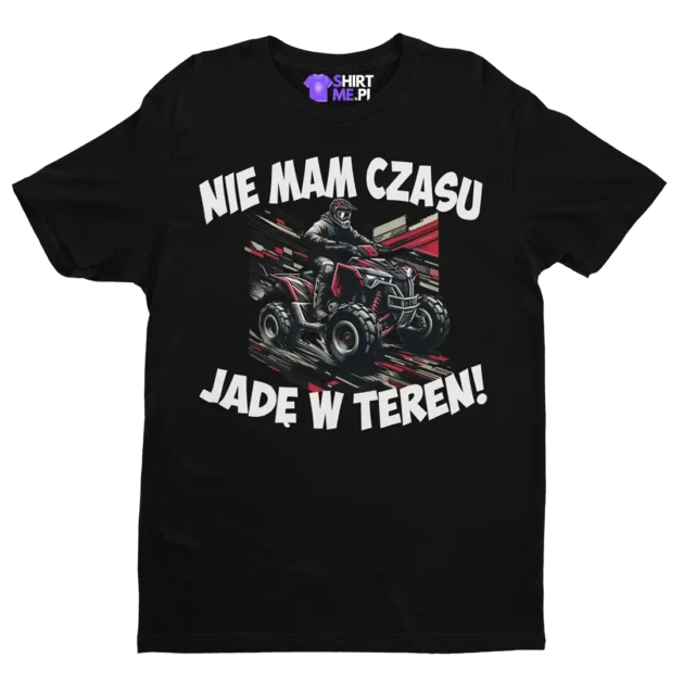 KOSZULKA NIE MAM CZASU JADĘ W TEREN QUAD/ATV