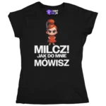 Koszulka Milcz! Jak do Mnie Mówisz