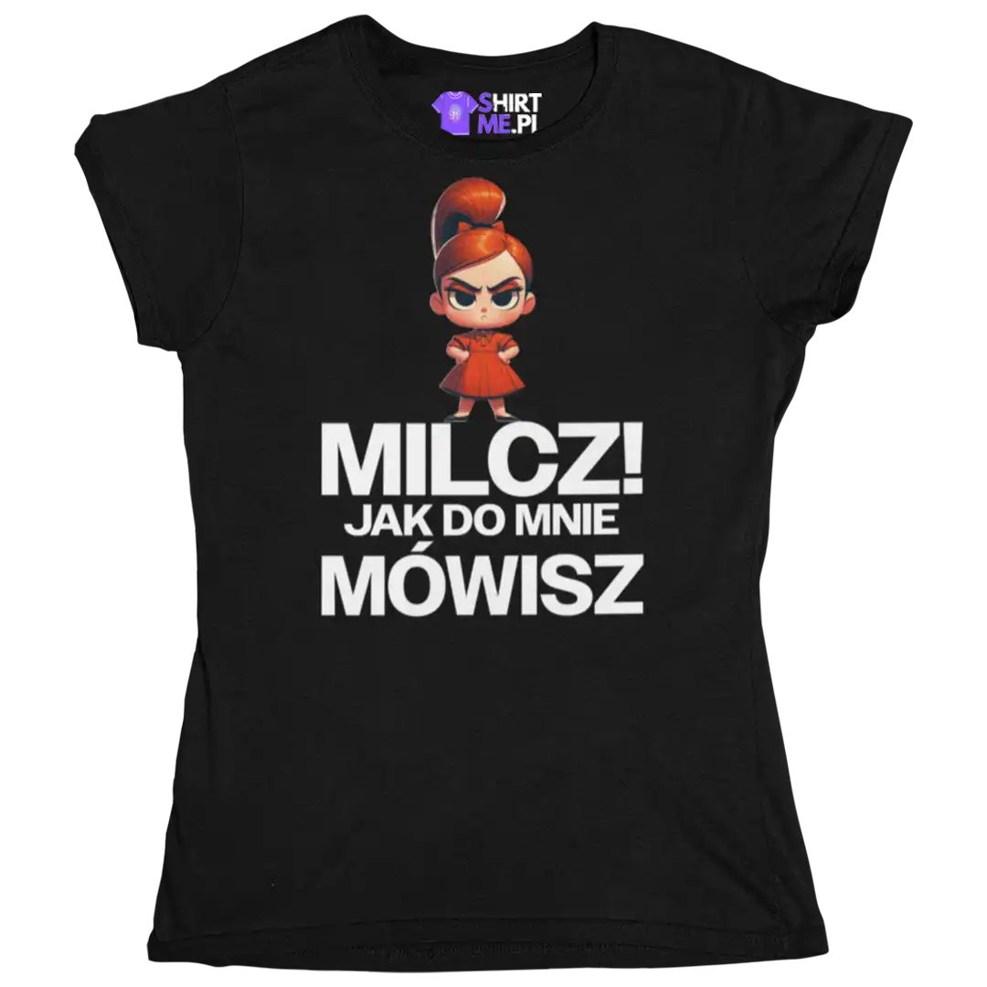 Koszulka Milcz! Jak do Mnie Mówisz