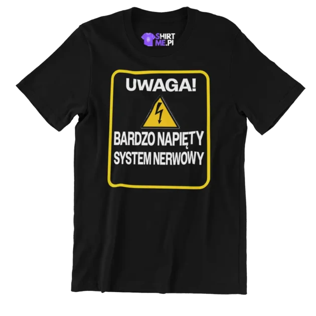 KOSZULKA UWAGA! BARDZO NAPIĘTY SYSTEM NERWOWY