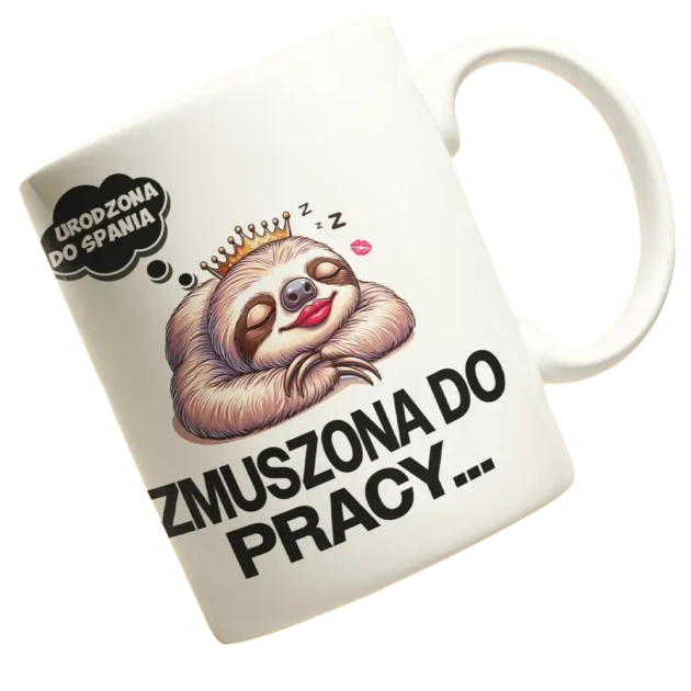 kubek zmuszona do pracy urodzona do spania