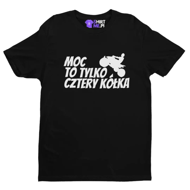 Koszulka moc to tylko cztery kółka atv/quad