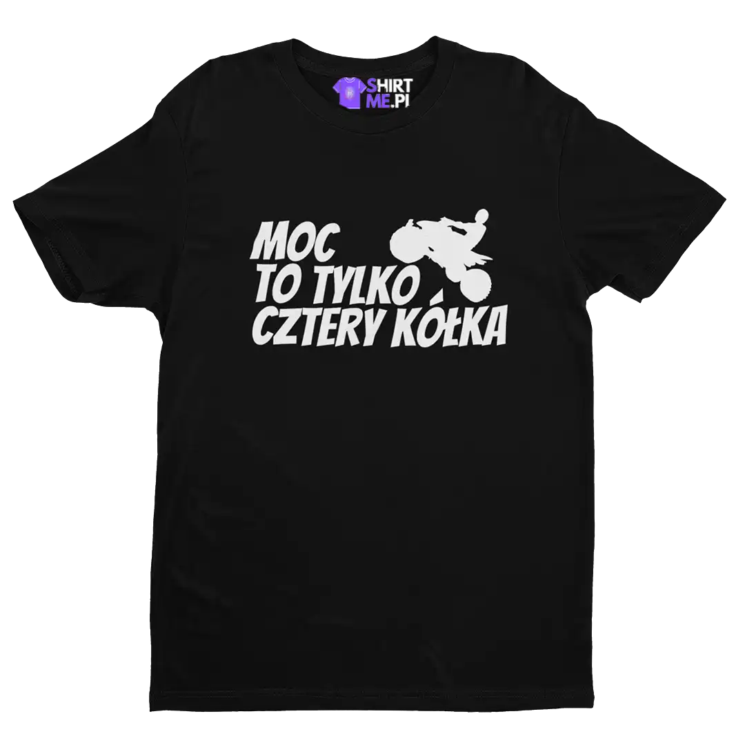 Koszulka moc to tylko cztery kółka atv/quad