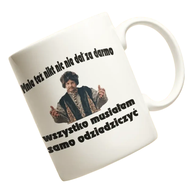 kubek mnie też nikt nic nie dał za darmo