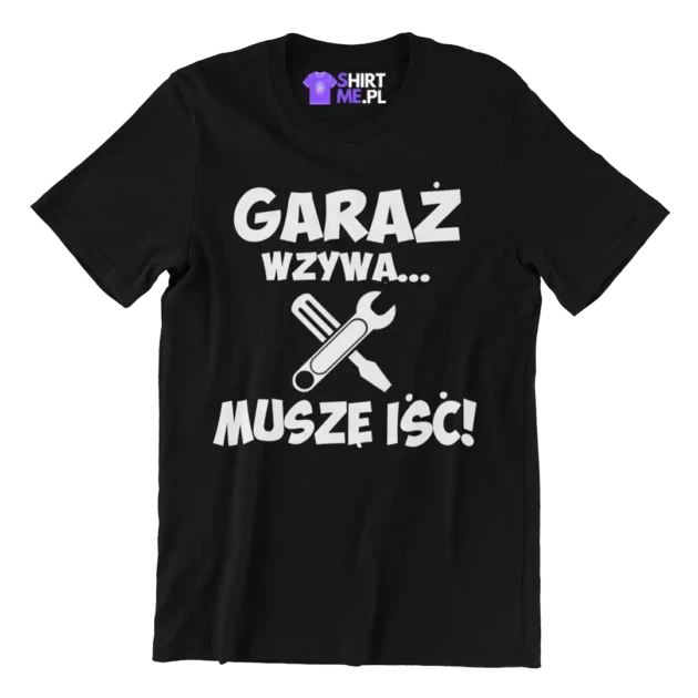 koszulka garaż wzywa muszę iść
