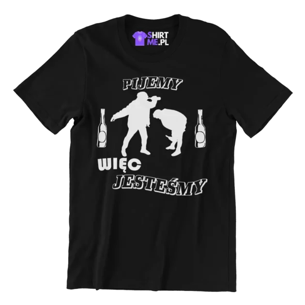 Koszulka na wieczór kawalerski- pijemy więc jesteśmy