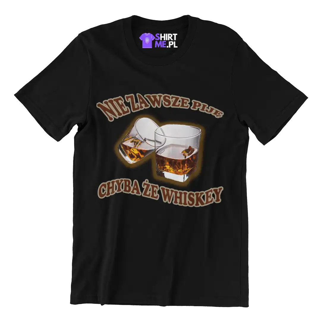 KOSZULKA NIE ZAWSZE PIJĘ, CHYBA ŻE WHISKEY